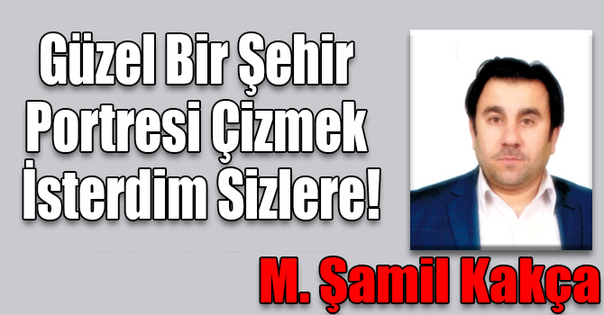 Güzel Bir Şehir Portresi Çizmek İsterdim Sizlere!