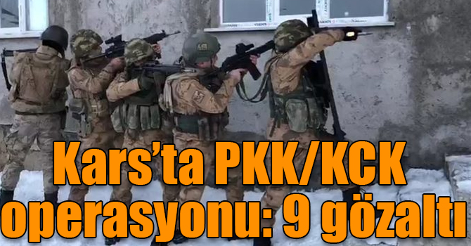 Kars’ta PKK/KCK operasyonu: 9 gözaltı