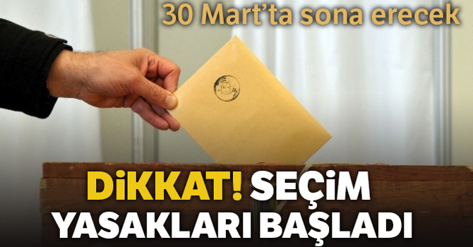 Propaganda serbestliği ve seçim yasakları başladı !