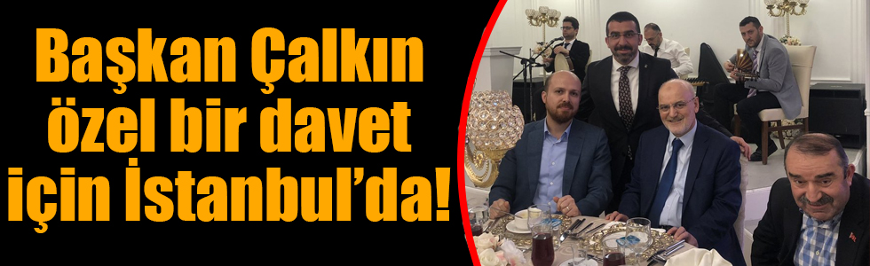 İstanbul’daki özel davetin konuğu AK Parti Kars İl Başkanı Adem Çalkın