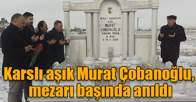 Karslı aşık Murat Çobanoğlu, mezarı başında anıldı