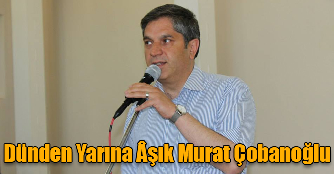 Dünden Yarına Âşık Murat Çobanoğlu
