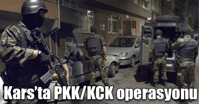 Kars’ta PKK/KCK operasyonu
