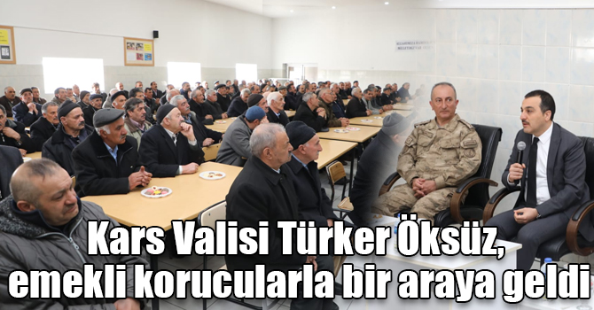 Kars Valisi Türker Öksüz, emekli korucularla bir araya geldi