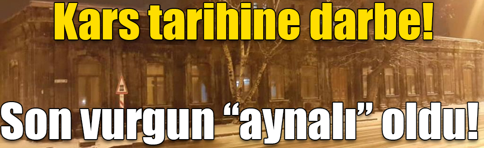 Kars tarihine darbe! Son vurgun “aynalı” oldu!