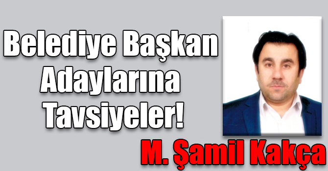 Belediye Başkan Adaylarına Tavsiyeler!