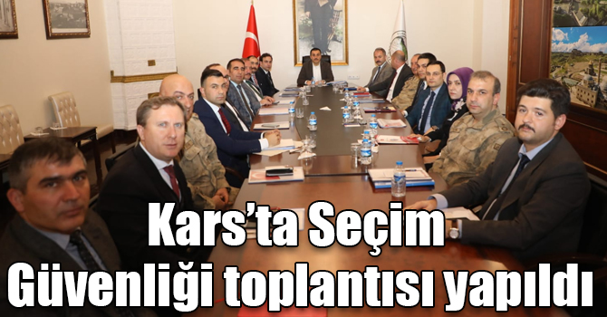 Kars’ta Seçim Güvenliği toplantısı yapıldı
