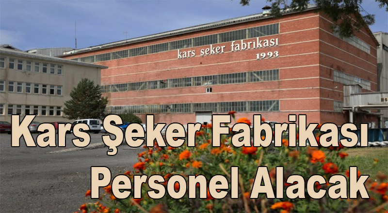 Kars Şeker Fabrikası 9 daimi işçi alacak