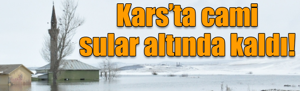 Kars’ta cami sular altında kaldı!