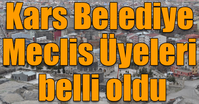 Kars Belediye Meclis Üyeleri belli oldu