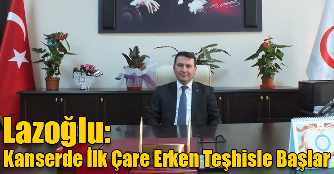 Lazoğlu: Kanserde İlk Çare Erken Teşhisle Başlar