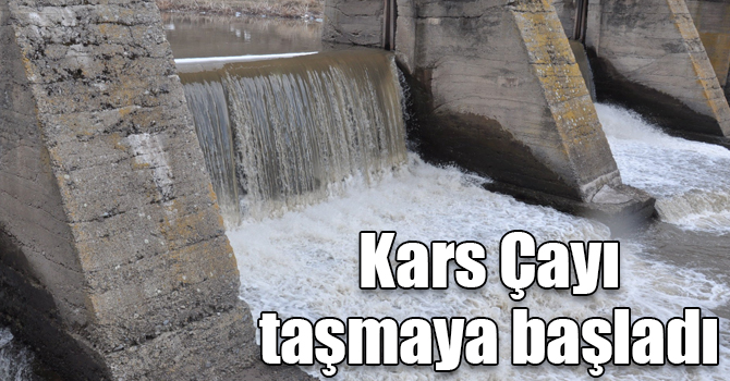 Kars Çayı taşmaya başladı