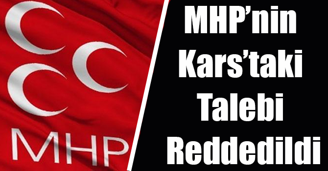 MHP’nin Kars’taki “Seçim İptal” Talebi Reddedildi