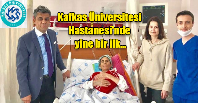 Kafkas Üniversitesi Hastanesi'nde yine bir ilk…