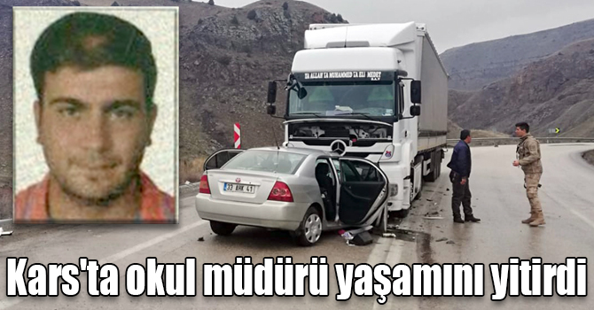 Kars'ta okul müdürü trafik kazasında yaşamını yitirdi