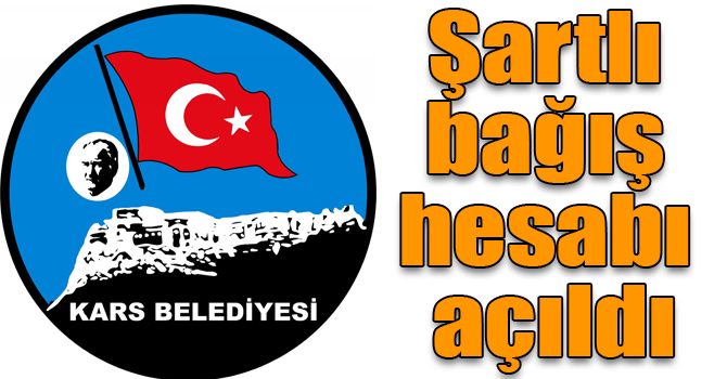 Kars Belediyesi’nin şartlı bağış hesabı açıldı
