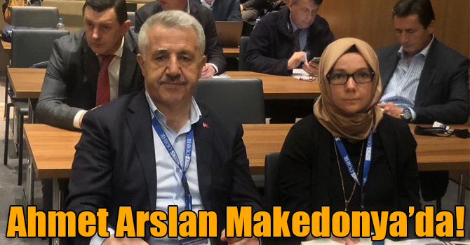 Ahmet Arslan Makedonya’da!