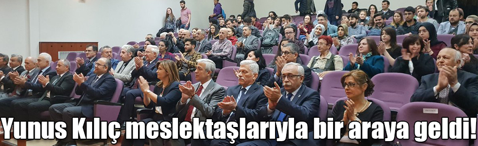 Yunus Kılıç meslektaşlarıyla bir araya geldi!