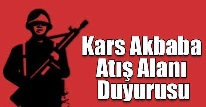 Kars Akbaba Atış Alanı Duyurusu