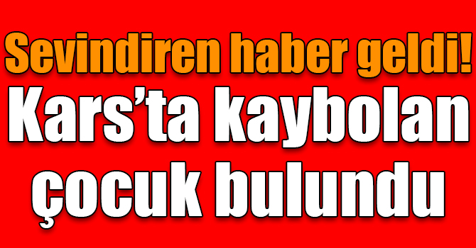 Kars’ta kaybolan 12 yaşındaki çocuk bulundu
