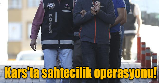 Kars'ta sahtecilik operasyonu!