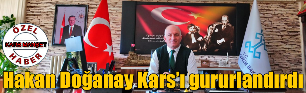 Hakan Doğanay Kars’ı gururlandırdı