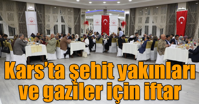 Kars’ta şehit yakınları ve gaziler için iftar