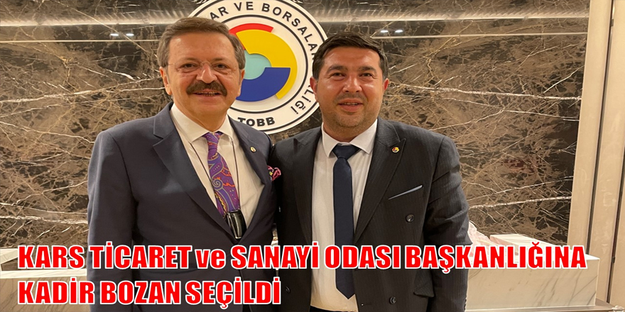 Kars Ticaret ve Sanayi Odası Başkanlığına Kadir Bozan seçildi