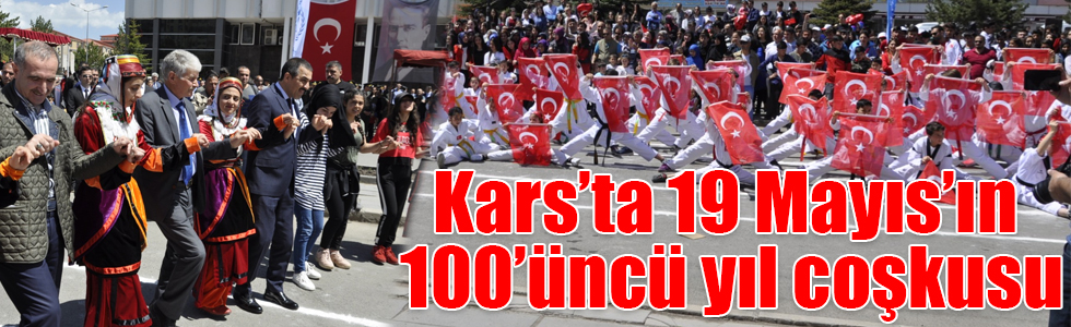 Kars’ta 19 Mayıs’ın 100’üncü yıl coşkusu
