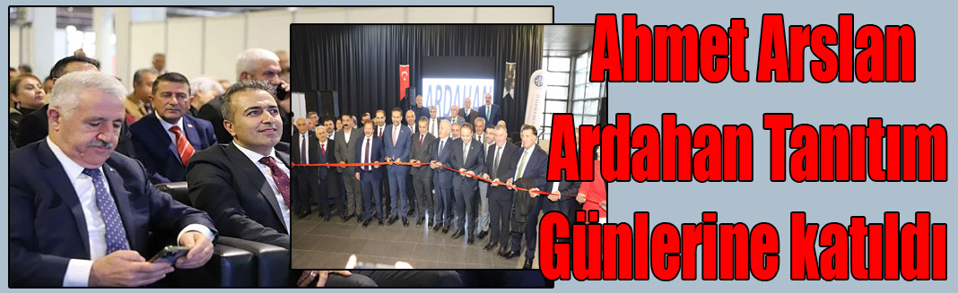 Ahmet Arslan,Ardahan Tanıtım günleri açılışına katıldı.