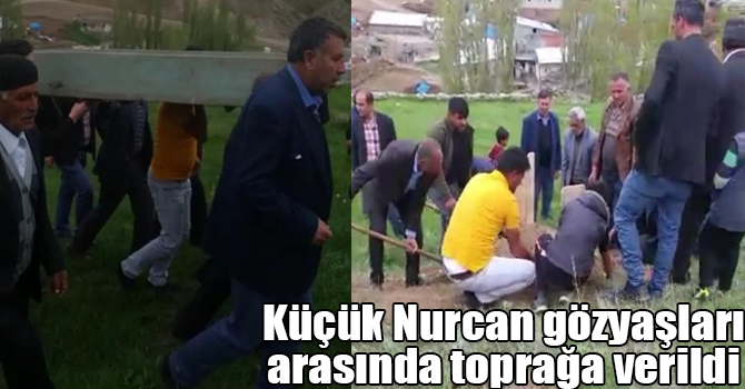 Küçük Nurcan gözyaşları arasında toprağa verildi