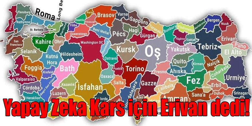 Google yapay zeka botları,Kars'ın en çok Erivan'a benzediğini ifade etti.