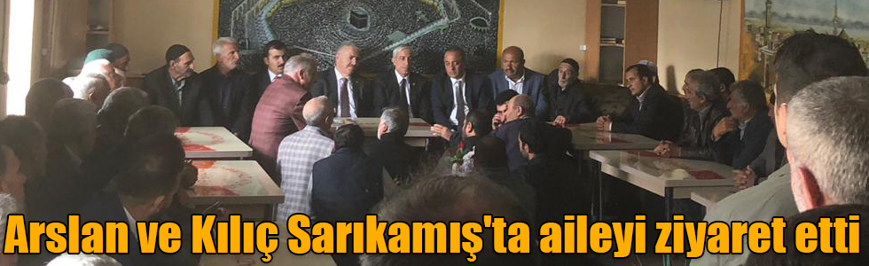 Arslan ve Kılıç Sarıkamış'ta aileyi ziyaret etti