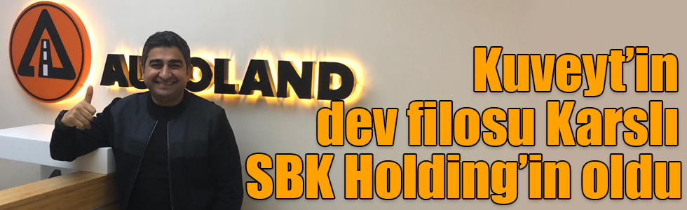 Kuveyt’in dev filosu Karslı SBK Holding’in oldu