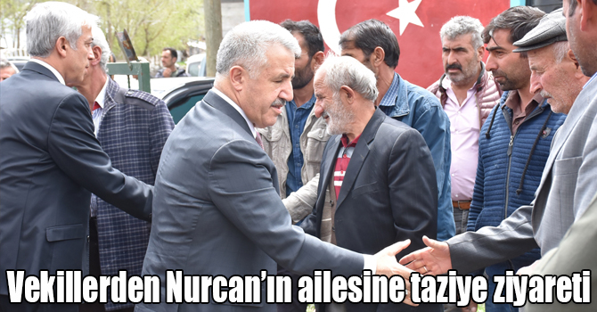 Arslan ve Kılıç, Nurcan’ın ailesine taziye ziyaretinde bulundu