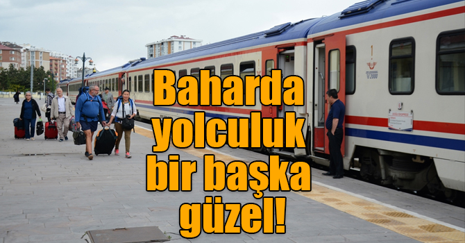 Doğu Ekspresi ile baharda yolculuk bir başka güzel