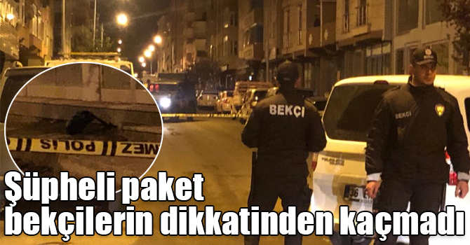 Şüpheli paket bekçilerin dikkatinden kaçmadı