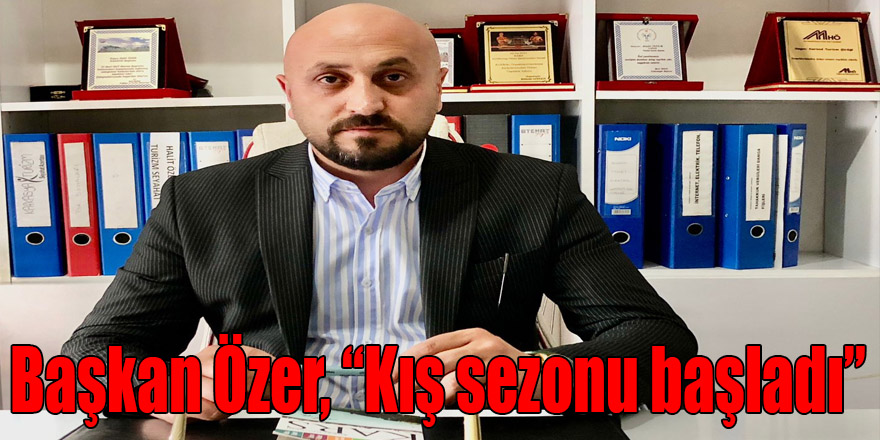 Başkan Özer, “Kış sezonu başladı”