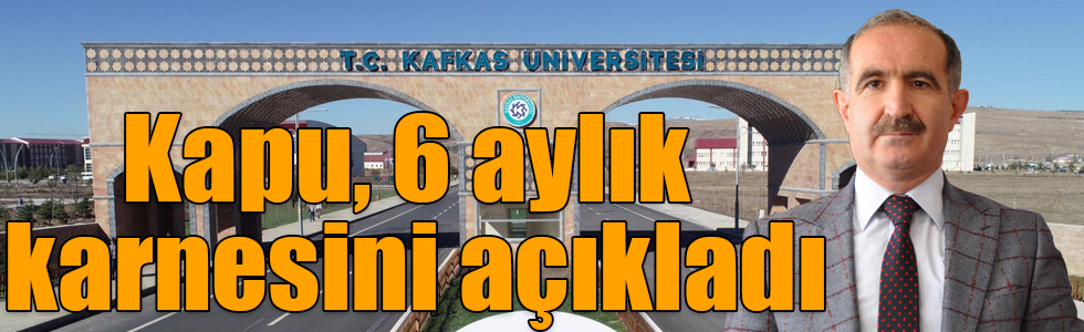 Kafkas Üniversitesi Rektörü Prof. Dr. Hüsnü Kapu, Üniversitenin 6 aylık karnesini açıkladı