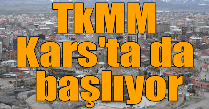 TkMM Kars'ta da başlıyor