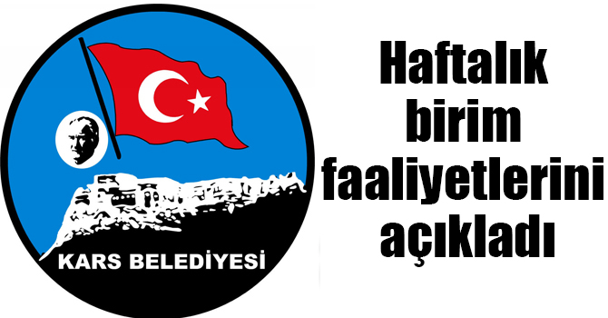 Kars Belediyesi haftalık birim faaliyetlerini açıkladı