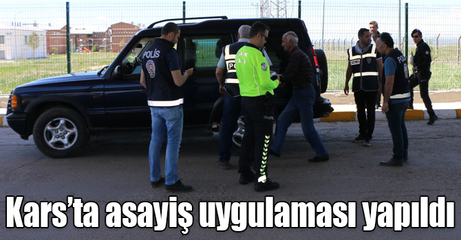 Kars’ta asayiş uygulaması yapıldı