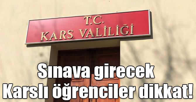 Sınava girecek Karslı öğrenciler dikkat!