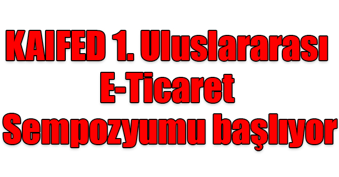 Kars Ardahan Iğdır Dernekler Federasyonu’ndan E-Ticaret Sempozyumu!