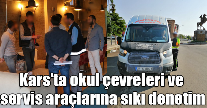 Kars'ta okul çevreleri ve servis araçlarına sıkı denetim
