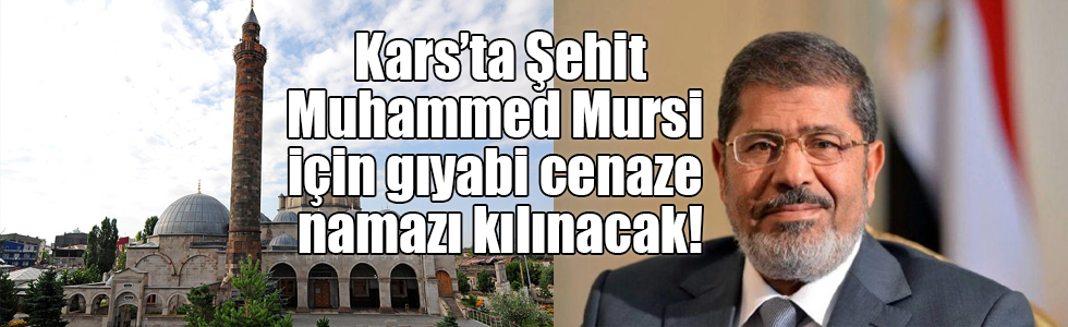 Kars’ta Şehit Muhammed Mursi için gıyabi cenaze namazı kılınacak!