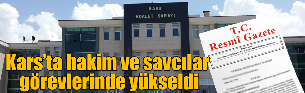 Kars’ta hakim ve savcıların görevde yükselme kararı Resmi Gazete’de!