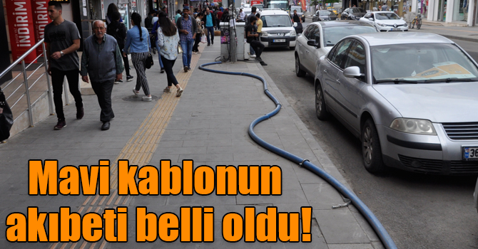 Mavi kablonun akıbeti belli oldu!