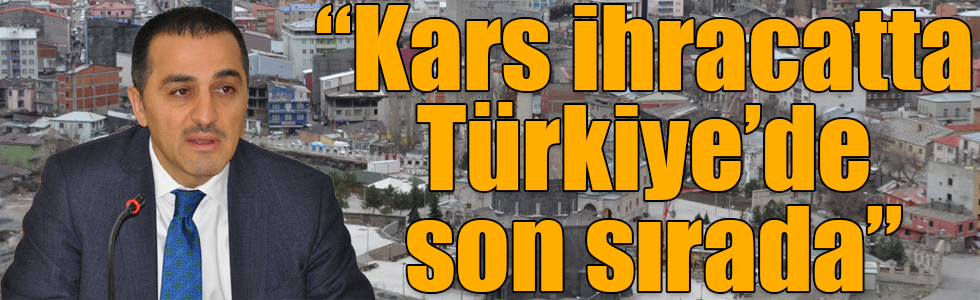 Kars Valisi Türker Öksüz: “Kars ihracatta Türkiye’de son sırada”