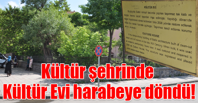 Kültür şehrinde Kültür Evi harabeye döndü!